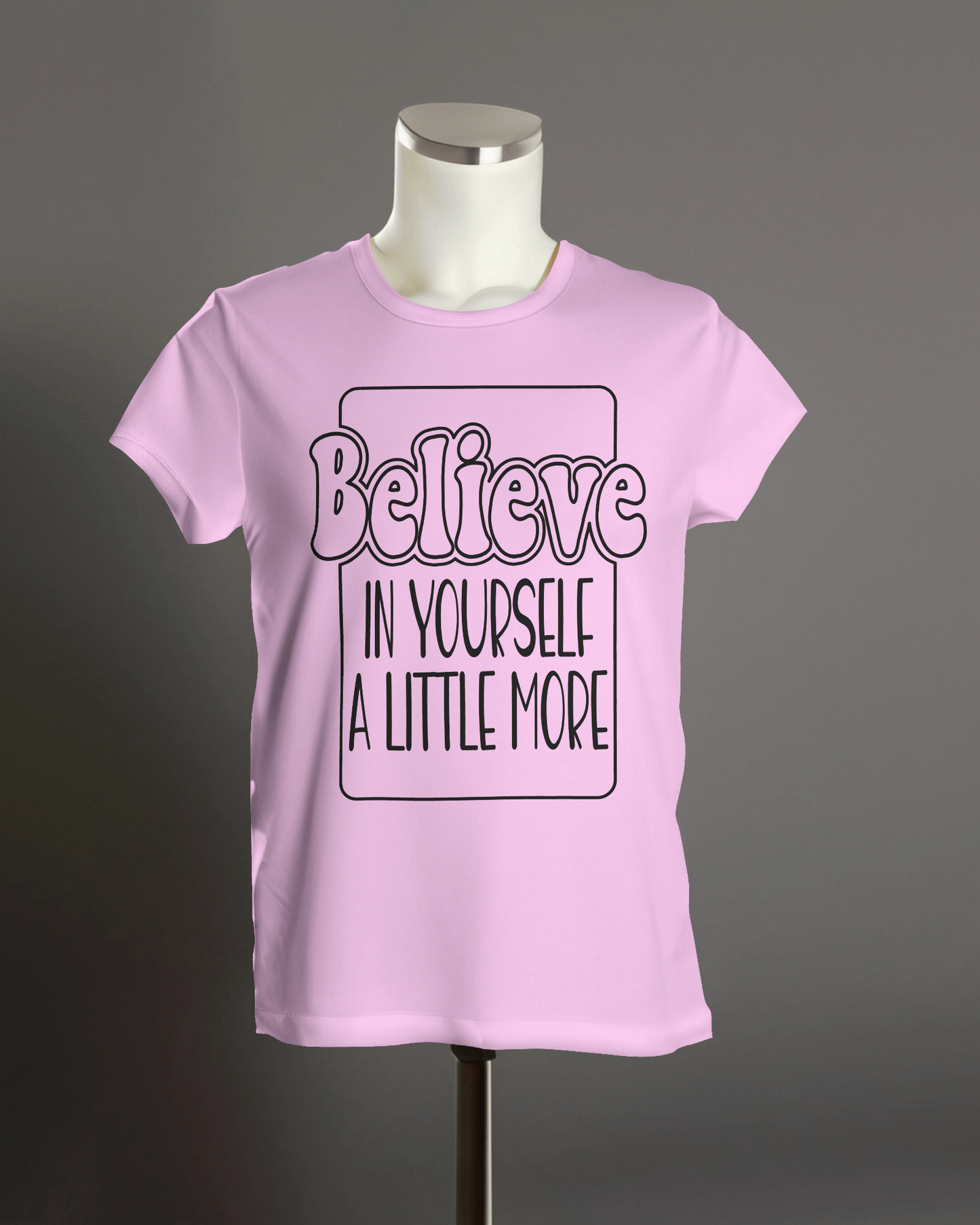 "Believe in yourself a little more" T-Shirt.