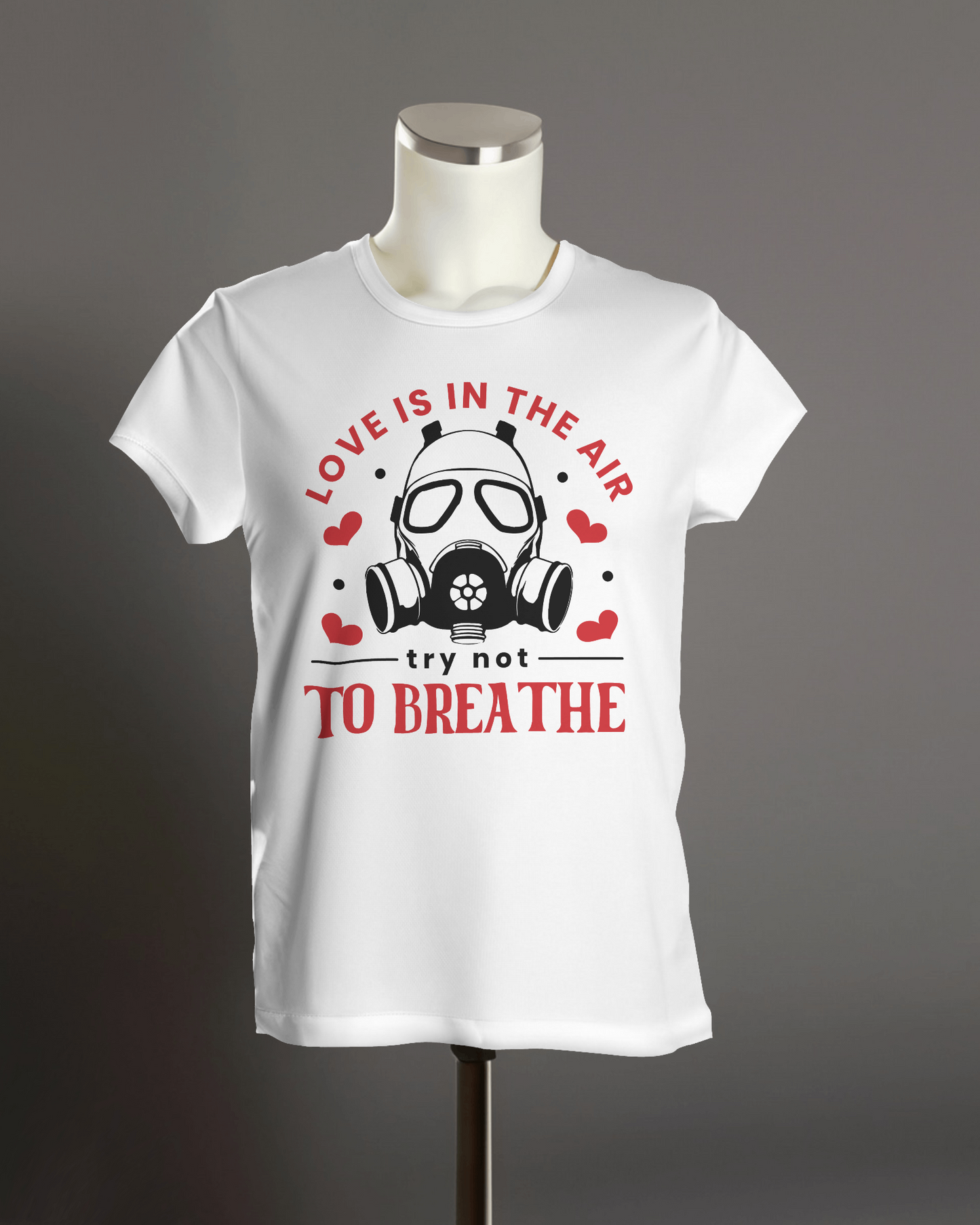 "Love is in the air, try not to Breathe" T-Shirt.