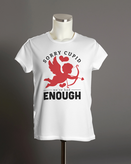 "Sorry cupid we've had enough" T-Shirt.