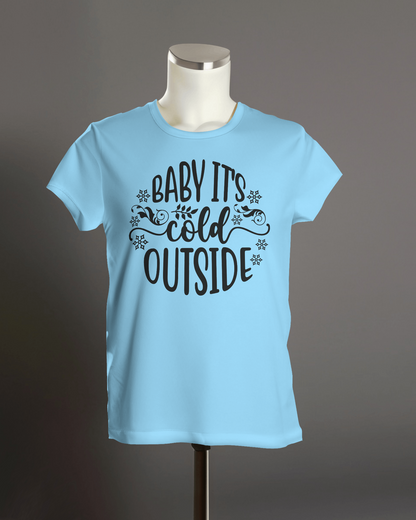 "Baby It's Cold Outside" T-Shirt