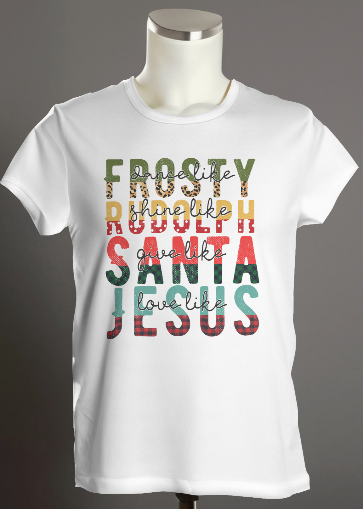 "Dance like FROSTY, Shine like RUDOLPH, Give like SANTA, Love like JESUS " T-Shirt